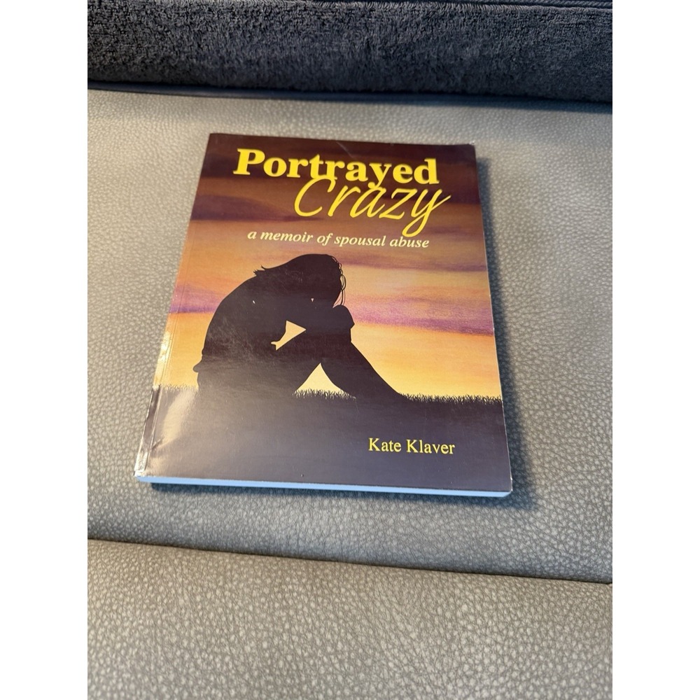 Portrayed Crazy A Memoir of Spousal Abuse by Kate‎ Klaver Paperback Book True